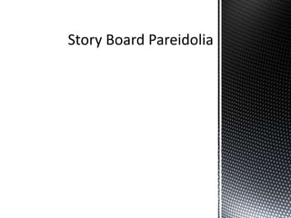 Story board pareidolia
