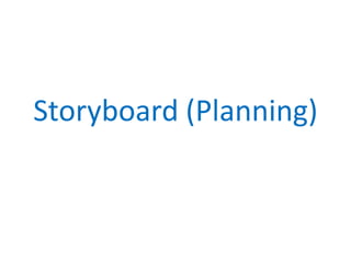 Storyboard (Planning)
 