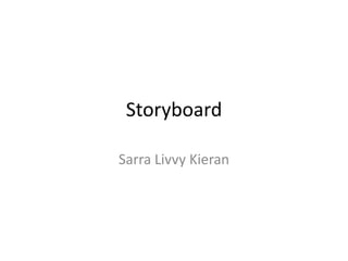 Storyboard Sarra Livvy Kieran 