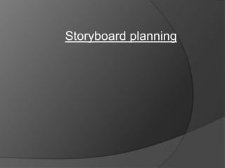 Storyboard planning
 