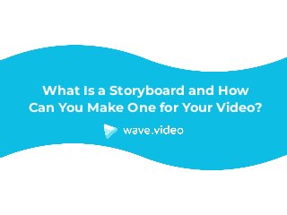 What Is a Storyboard and How
Can You Make One for Your Video?
 