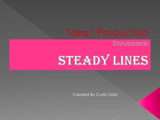 Take1 Production  Storyboards Steady Lines Created By Curtis Odoi 