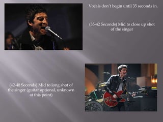 Vocals don’t begin until 35 seconds in.



                                       (35-42 Seconds) Mid to close up shot
   ...