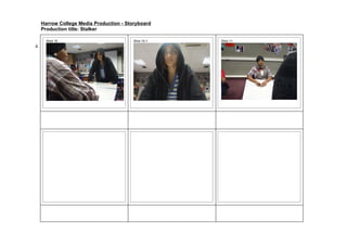 Harrow College Media Production - Storyboard
     Production title: Stalker

       Shot 10                            Shot 10.1   Shot 11
4.
 