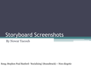 Storyboard Screenshots By Nowar Yacoub Song; Stephen Paul Basford- ‘Socialising’ (Soundtrack) – Non-diegetic 