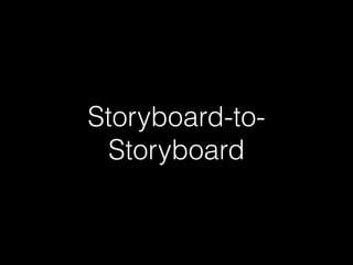 Storyboard-to-
Storyboard
 
