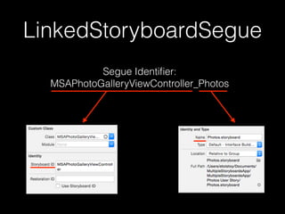 LinkedStoryboardSegue
Segue Identiﬁer:
MSAPhotoGalleryViewController_Photos
 