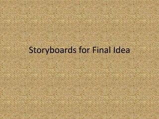 Storyboards for Final Idea 