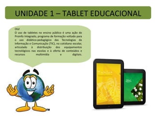 UNIDADE 1 – TABLET EDUCACIONAL 
 