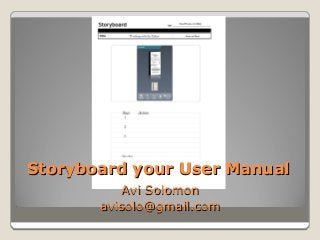Storyboard your User ManualStoryboard your User Manual
Avi SolomonAvi Solomon
avisolo@gmail.comavisolo@gmail.com
 