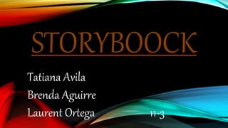 STORYBOOCK
Tatiana Avila
Brenda Aguirre
Laurent Ortega 11-3
 