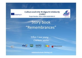 Story book
“Remembrances”
When I was young …
Learners´ stories
Volkshochschule Olching e.V.
 