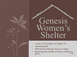•   Local, in the heart of Dallas TX
•   Multifaceted
•   Efficiently helping Those in Need
•   Meeting the needs of those willing to
    give.
 