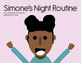 Simone’sNightRoutinestory and illustrations created by
Brielle Braxton-Young
 