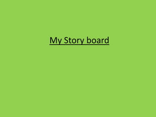 My Story board
 