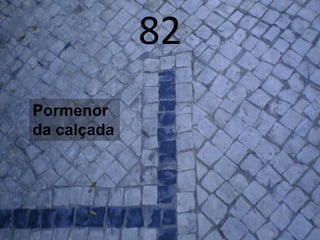 82
Pormenor
da calçada
 
