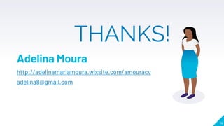 THANKS!
Adelina Moura
http://adelinamariamoura.wixsite.com/amouracv
adelina8@gmail.com
14
 