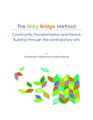 The Story Bridge Method
Community Transformation and Peace
Building through the participatory arts
By
Community Performance International
 