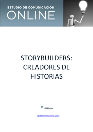 STORYBUILDERS:
CREADORES DE
HISTORIAS

@EdConline

Estudio de Comunicación Online

 