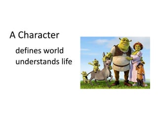 A Characterdefines worldunderstands life