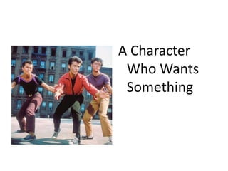 A Character Who Wants Something
