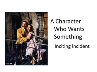 A Character Who Wants SomethingInciting incident