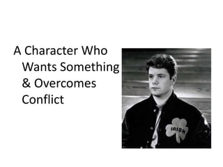 A Character Who Wants Something & Overcomes Conflict