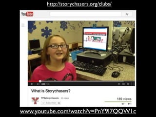 www.youtube.com/watch?v=PnY9I7QQW1c
http://storychasers.org/clubs/
 