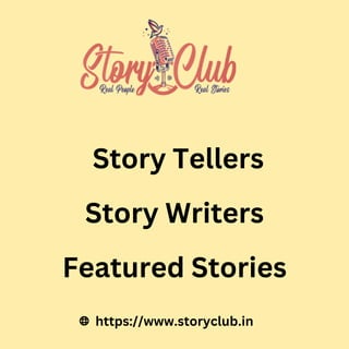 Story Tellers
Story Writers
Featured Stories
https://www.storyclub.in
 