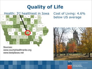 Quality of Life 
Sources: www.countyhealthranks.org www.bestplaces.net 
Health: 3rd healthiest in Iowa 
Cost of Living: 4.6% below US average  