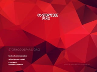 31 
STORYCODEPARIS.ORG 
facebook.com/storycodefr 
twitter.com/storycodefr 
Contact Mail : 
paris@storycode.org photos: © N...