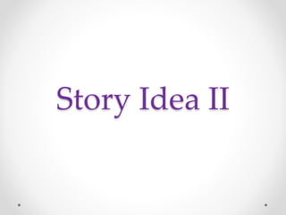 Story Idea II
 