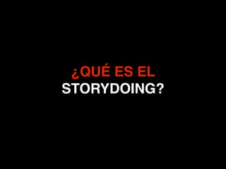 ¿QUÉ ES EL
STORYDOING?
 
