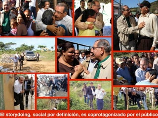 El storydoing, social por deﬁnición, es coprotagonizado por el público
 