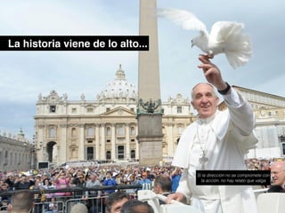 La historia viene de lo alto...
Si la dirección no se compromete con
la acción, no hay relato que valga
 