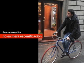 Aunque esceniﬁca
no es mera esceniﬁcación
 