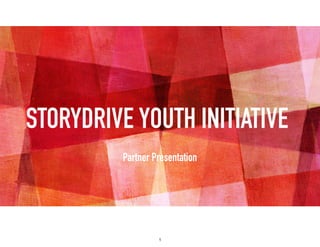 STORYDRIVE YOUTH INITIATIVE
Partner Presentation
1
 