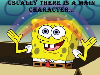 Usually there is a main character…