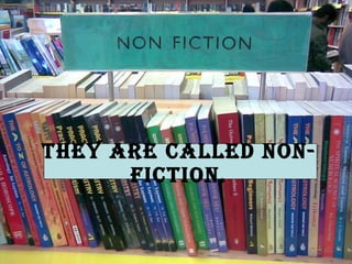 They are called Non-Fiction.