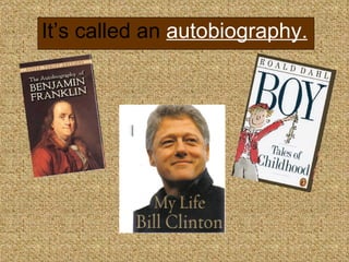 It’s called an autobiography.
