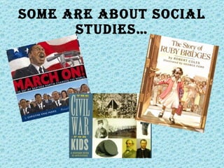 Some are about social studies…