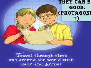 They can be good. (protagonist)