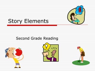 Story Elements


  Second Grade Reading
 