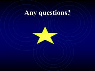 Any questions?
 