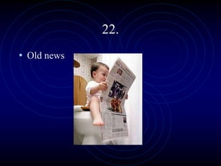22.
• Old news
 