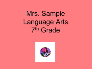 Mrs. Sample
Language Arts
  7th Grade
 