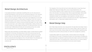 Retail Design Architecture
It may appear premature to speak about storytelling when you are in the process of
architecturally designing a new store, but the contemporary approach to the customer’s
journey obliges us to realize that the store has become only one of the various touch
points in which the consumer engages with the brand. That engagement can be simply
reassumed as the participation on various levels of storytelling in which the consumer
virtually participates in the narration of self. Anthony Giddens’ studies on the Self in Late-
Modernity emphasized this narration as being a fundamental aspect of our late-modern,
or as some would have it, post-modern society. Consequentially, creating a fictitious story
on which to base the concepts, design and execution of a retail environment is the most
successful way of differentiating the sales point and avoiding turning it into a sterile
technical landscape which so many retailers believe to be the future.
People need values and fantasy, not another tablet to swipe or another electronic gadget
to fuddle with. So the store is the ideal setting in which the consumer becomes the
protagonist of your story. Stores represent not only life-styles or persona, but an actual
theater in which your story takes place. When the customer walks into a storytelling
store, he or she becomes the protagonist of his or her self-narrative. This role playing is at
the core of self-identity and the storytelling store should be at the core of your
customer’s self.
The integration of the virtual with brick and mortar reality does not mean becoming a
gadget freak. Digital technologies offer us two concrete developments: new
communication platforms closer to people’s lives 24/7 and the possibility to eliminate
errors, time and space in the buying process. These are great advantages. Unfortunately,
people are confusing these advantages with the whole retail process and that is a
nearsighted mistake. Any truly engaging in-store experience is actually a form of
storytelling for the participant. Ambience, role-playing and narcissistic image projection is
what people crave in a fragmented unstable society such as ours.
Retail Design Italy
We at Retail Design Italy have come a long way from the days when store design meant a
pleasant life-style atmosphere within the limits of interior design. Today, the creation of a
store is part of a structurally complex analysis which involves analytical capabilities going
far beyond the architects studio and deep into market and management conditions.
Coupling deep insights into consumer habits, customer relations and cutting-edge
technologies with the power of storytelling throughout the whole design and deployment
process guarantees an interactive customer journey which leads to sales and more lasting
relationships with clients. The Storytelling Store is where the future of customer relations
lies and we are proud to be at the forefront of tomorrow’s retail innovation.
 