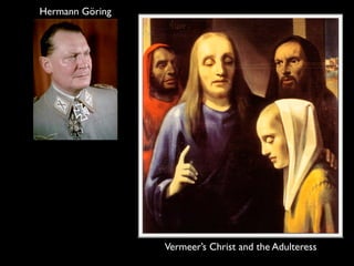 Hermann Göring




Han Van Meegeren   Vermeer’s Christ and the Adulteress
 