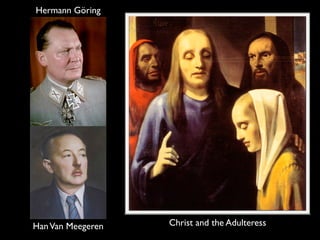 Hermann Göring




Han Van Meegeren   Christ and the Adulteress
 