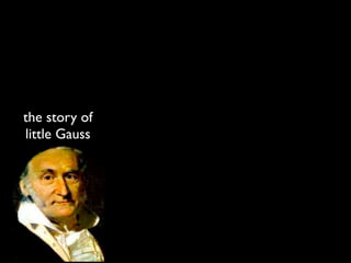 1        2   3   ...   98   99 100




the story of
little Gauss
 